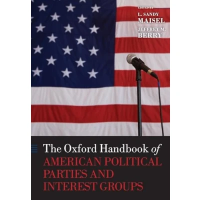 Abbildung von The Oxford Handbook of American Political Parties and Interest Groups (Oxford Handbooks) (The Handbooks Politics)