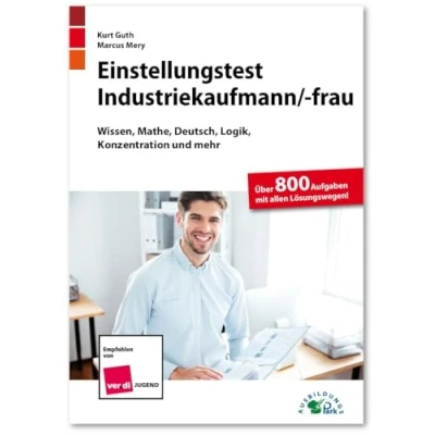 Abbildung von Einstellungstest Industriekaufmann / Industriekauffrau: Fit für den Eignungstest im Auswahlverfahren Wissen, Mathe, Deutsch, Logik, Konzentration und mehr Über 800 Aufgaben mit allen Lösungswegen