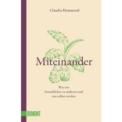 Abbildung von Miteinander: Wie wir freundlicher zu anderen und uns selbst werden