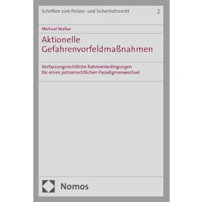 Abbildung von Aktionelle Gefahrenvorfeldmaßnahmen: Verfassungsrechtliche Rahmenbedingungen für einen polizeirechtlichen Paradigmenwechsel (Schriften zum Polizei und Sicherheitsrecht)