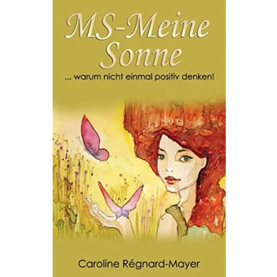 Abbildung von MS Meine Sonne: ... warum nicht einmal positiv denken! (Frauenpower trotz MS)
