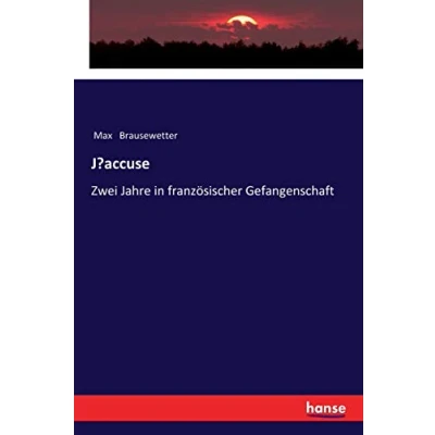 Abbildung von J¿accuse: Zwei Jahre in französischer Gefangenschaft