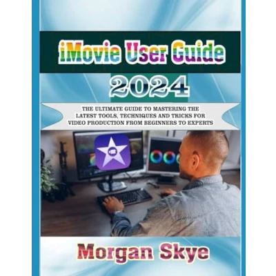 Abbildung von iMovie User Guide 2024: the Ultimate to Mastering Latest Tools, Techniques and Tricks for Video Production from Beginners Experts