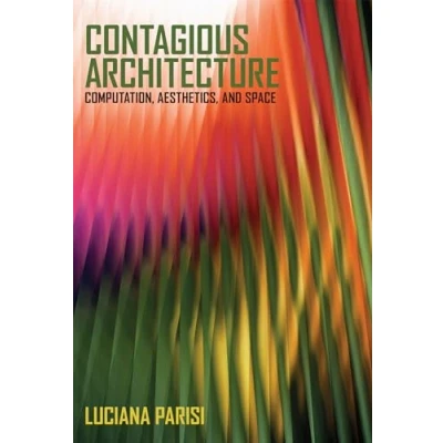 Abbildung von Contagious Architecture: Computation, Aesthetics, and Space (Technologies of Lived Abstraction)