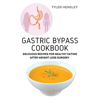Abbildung von Gastric Bypass Cookbook: Delicious Recipes for Healthy Eating After Weight Loss Surgery