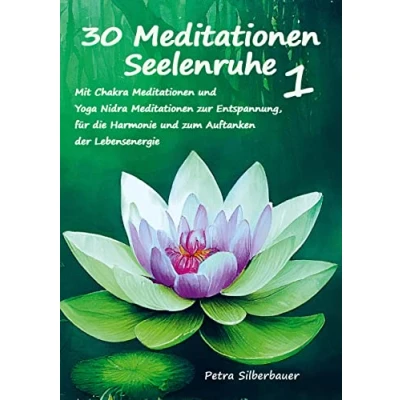 Abbildung von 30 Meditationen Seelenruhe 1: Mit Chakra und Yoga Nidra zur Entspannung, Harmonie zum Auftanken der Lebensenergie (Petras für Erwachsene)