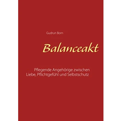 Abbildung von Balanceakt: Pflegende Angehörige zwischen Liebe, Pflichtgefühl und Selbstschutz aktualisierte Neuauflage