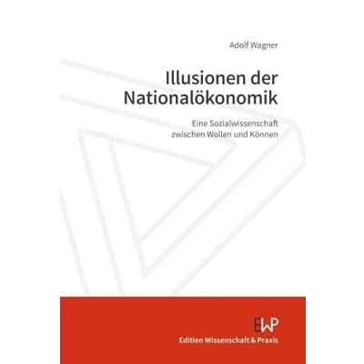 Abbildung von Illusionen der Nationalökonomik: Eine Sozialwissenschaft zwischen Wollen und Können