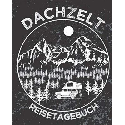 Abbildung von Dachzelt REISETAGEBUCH: Zum Ausfüllen, Eintragen &amp; Selberschreiben von Campingreisen mit dem Autodachzelt Urlaub 164 Seiten