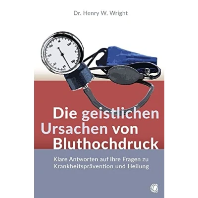 Abbildung von Die geistlichen Ursachen von Bluthochdruck: Klare Antworten auf Ihre Fragen zu Krankheitsprävention und Heilung
