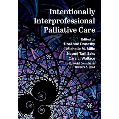 Abbildung von Intentionally Interprofessional Palliative Care: Synergy in Education and Practice