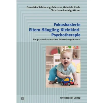Abbildung von Fokusbasierte Eltern Säugling Kleinkind Psychotherapie: Ein psychodynamisches Behandlungsmanual (Psychodynamische Therapie)