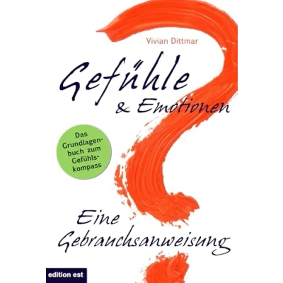Abbildung von Gefühle &amp; Emotionen Eine Gebrauchsanweisung: Wie emotionale Intelligenz entsteht