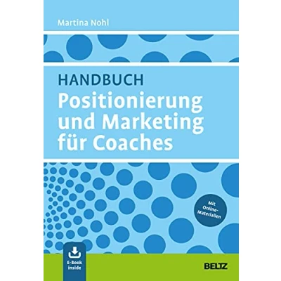 Abbildung von Handbuch Positionierung und Marketing für Coaches: Mit E Book inside Online Materialien (Grundlagen Training, Coaching Beratung)
