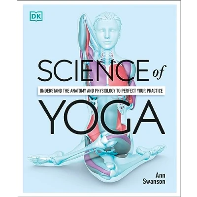 Abbildung von Science of Yoga: Understand the Anatomy and Physiology to Perfect your Practice