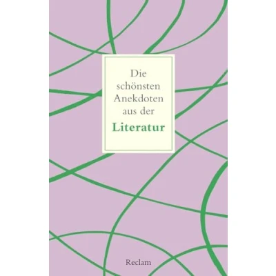 Abbildung von die schönsten Anekdoten aus der Literatur: Köhler, Peter ein Streifzug durch amüsanten Eigenheiten von Literaten und Autorinnen 14587 Aktual. Ausgabe 2024 (Reclams Universal Bibliothek)