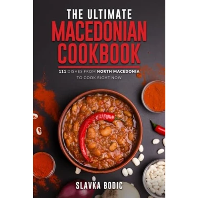 Abbildung von The Ultimate Macedonian Cookbook: 111 Dishes From North Macedonia To Cook Right Now (Balkan food, Band 13)