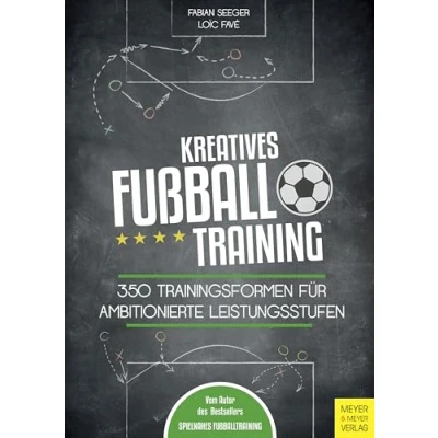 Abbildung von Kreatives Fußballtraining: 350 Trainingsformen für ambitionierte Leistungsstufen