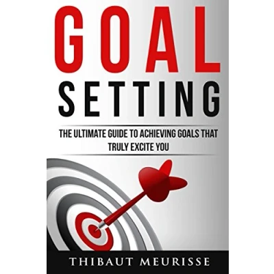 Abbildung von Goal Setting: The Ultimate Guide To Achieving Goals That Truly Excite You