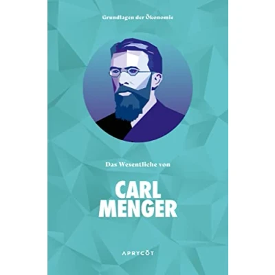 Abbildung von Grundlagen der Ökonomie: Das Wesentliche von Carl Menger