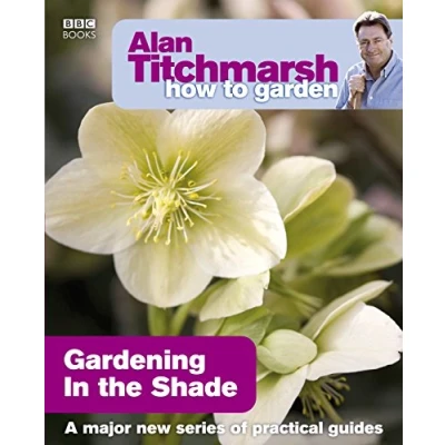 Abbildung von Alan Titchmarsh How to Garden: Gardening in the Shade: A major new series of practical guides (How Garden, 15, Band 15)