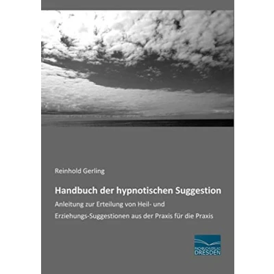 Abbildung von Handbuch der hypnotischen Suggestion: Anleitung zur Erteilung von Heil und Erziehungs Suggestionen aus Praxis für die