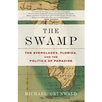 Abbildung von the Swamp: Everglades, Florida, and Politics of Paradise