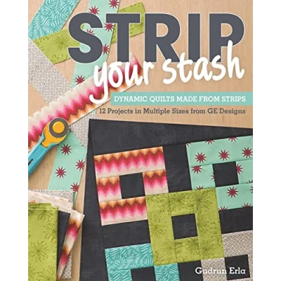Abbildung von Strip Your Stash: Dynamic Quilts Made from Strips * 12 Projects in Multiple Sizes Ge Designs