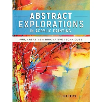 Abbildung von Abstract Explorations in Acrylic Painting: Fun, Creative and Innovative Techniques