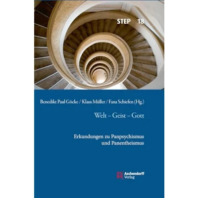 Abbildung von Welt Geist Gott: Erkundungen zu Panpsychismus und Panentheismus (Studien zur systematischen Theologie, Ethik Philosophie)