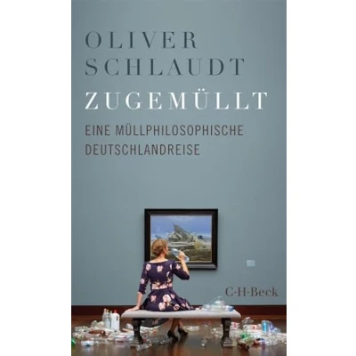 Abbildung von Zugemüllt: Eine müllphilosophische Deutschlandreise (Beck Paperback)