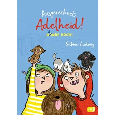 Abbildung von Ausgerechnet Adelheid! Hunde hoch!: Fortsetzung der witzigen Kinderbuch Reihe von Bestseller Autorin Sabine Ludwig (Die Reihe, Band 3)
