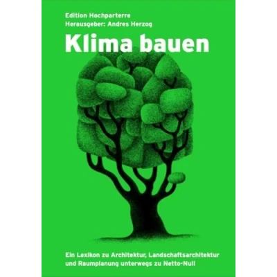 Abbildung von Klima bauen: Ein Lexikon zu Architektur, Landschaftsarchitektur und Raumplanung unterwegs Netto Null