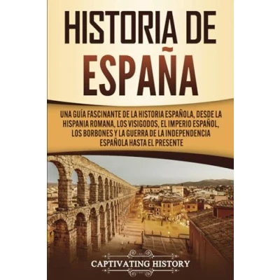Abbildung von historia de España: Una guía fascinante la española, desde Hispania romana, los visigodos, el Imperio español, Borbones y guerra independencia española hasta presente