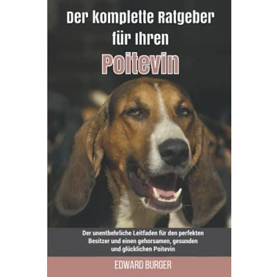 Abbildung von Der komplette Ratgeber für Ihren Poitevin: unentbehrliche Leitfaden den perfekten Besitzer und einen gehorsamen, gesunden glücklichen Poitevin