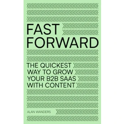 Abbildung von Fast Forward: The quickest way to grow your B2B SaaS with content
