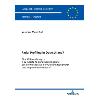 Abbildung von Racial Profiling in Deutschland?: Eine Untersuchung zu § 22 Absatz 1a Bundespolizeigesetz aus der Perspektive Gleichheitsdogmatik und ... Hochschulschriften Recht, Band 6026)