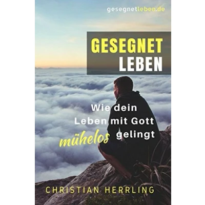 Abbildung von Gesegnet leben: Wie dein Leben mit Gott mühelos gelingt