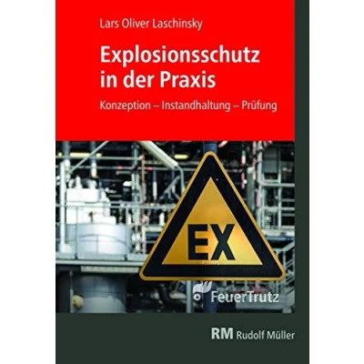 Abbildung von Explosionsschutz in der Praxis: Konzeption, Betrieb, Instandhaltung, Prüfung: Gefahren erkennen und erfolgreich vermeiden. Das Grundlagenwerk für alle Beteiligten im Brandschutz.