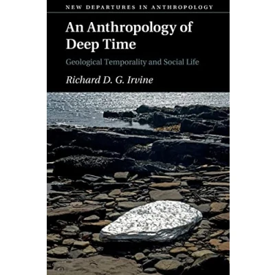 Abbildung von An Anthropology of Deep Time: Geological Temporality and Social Life (New Departures in Anthropology)