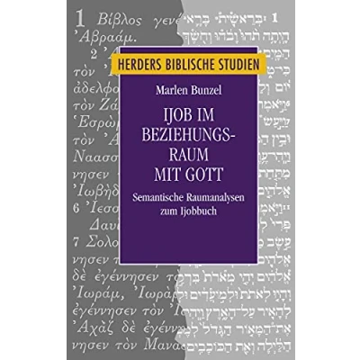 Abbildung von Ijob im Beziehungsraum mit Gott: Semantische Raumanalysen zum Ijobbuch (Herders biblische Studien, Band 89)