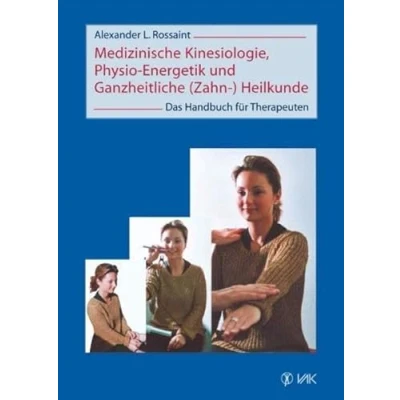Abbildung von Medizinische Kinesiologie, Physio Energetik und Ganzheitliche (Zahn ) Heilkunde: Das Handbuch für Therapeuten