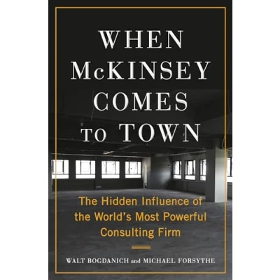 Abbildung von When McKinsey Comes to Town: the Hidden Influence of World&#039;s Most Powerful Consulting Firm