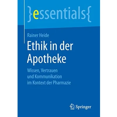 Abbildung von Ethik in der Apotheke: Wissen, Vertrauen und Kommunikation im Kontext Pharmazie (essentials)