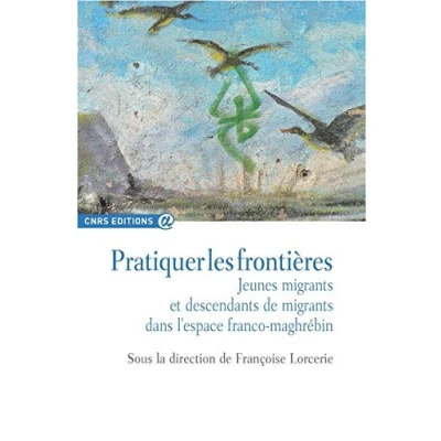 Abbildung von Pratiquer les frontieres: Jeunes migrants et descendants de dans l&#039;espace franco maghrébin