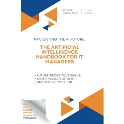 Abbildung von The Artificial Intelligence handbook for IT Managers: Future Proof Your &#039;IT Manager&#039; Skills; Save a Wealth of Time; and Secure Job. (AI Technology)