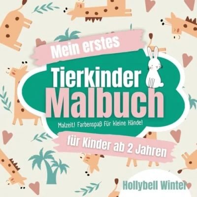 Abbildung von Ab 2 Jahren: Mein erstes Tierkinder Malbuch: Malzeit! Farbenspaß für kleine Hände! (Liebevoll gestaltetes Malbuch Kleinkinder)