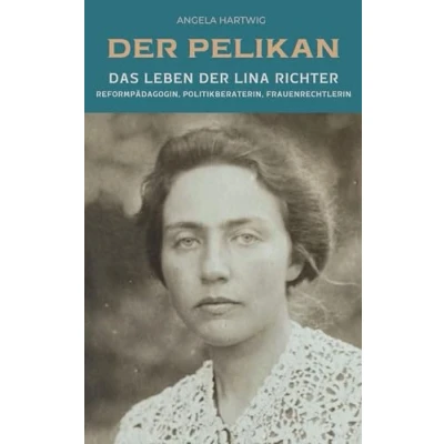 Abbildung von der Pelikan Das Leben Lina Richter: Reformpädagogin, Politikberaterin, Frauenrechtlerin