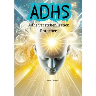 Abbildung von Adhs verstehen lernen Ratgeber: für Betroffene, Angehörige, Freunde. Lerne dein Alltag zu meistern mit
