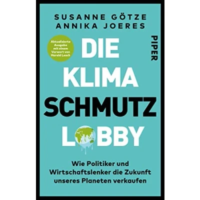 Abbildung von die Klimaschmutzlobby: Wie Politiker und Wirtschaftslenker Zukunft unseres Planeten verkaufen Aktualisierte Ausgabe mit einem Vorwort von Harald Lesch